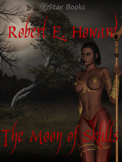 Title details for The Moon of Skulls by Robert E. Howard - Available